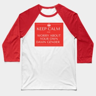 KEEP CALM AND WORRY ABOUT YOUR OWN GENDER Baseball T-Shirt